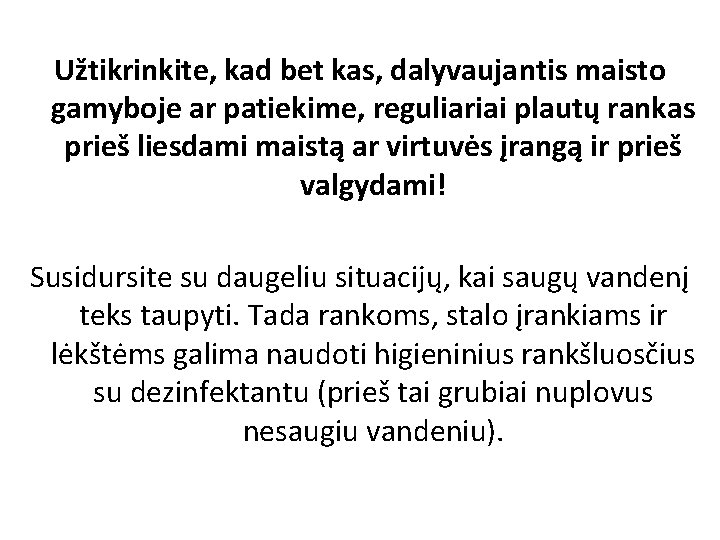 Užtikrinkite, kad bet kas, dalyvaujantis maisto gamyboje ar patiekime, reguliariai plautų rankas prieš liesdami