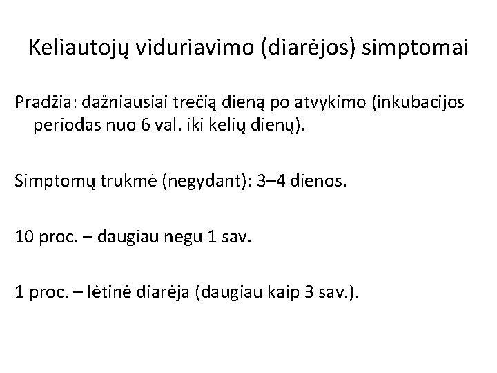 Keliautojų viduriavimo (diarėjos) simptomai Pradžia: dažniausiai trečią dieną po atvykimo (inkubacijos periodas nuo 6