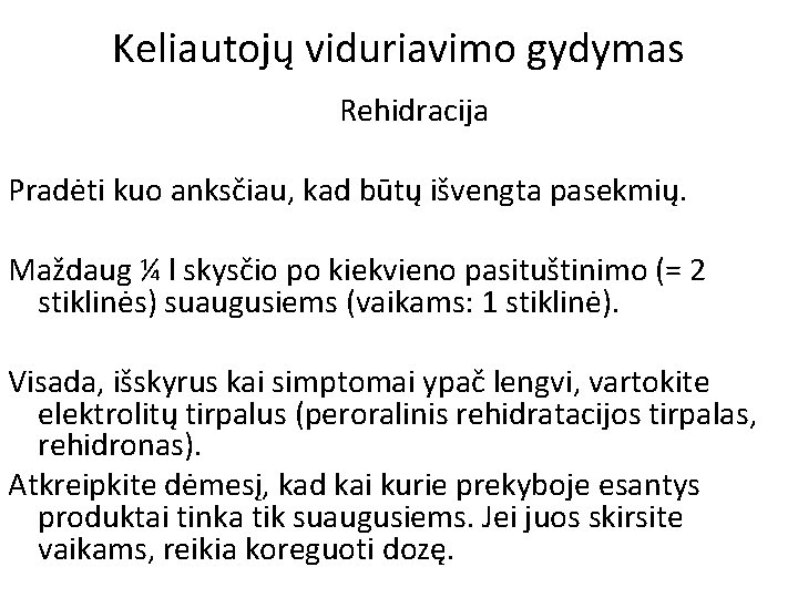 Keliautojų viduriavimo gydymas Rehidracija Pradėti kuo anksčiau, kad būtų išvengta pasekmių. Maždaug ¼ l
