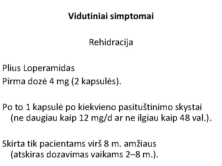 Vidutiniai simptomai Rehidracija Plius Loperamidas Pirma dozė 4 mg (2 kapsulės). Po to 1