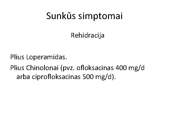 Sunkūs simptomai Rehidracija Plius Loperamidas. Plius Chinolonai (pvz. ofloksacinas 400 mg/d arba ciprofloksacinas 500