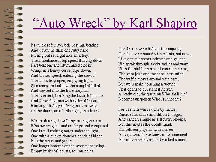 “Auto Wreck” by Karl Shapiro Its quick soft silver bell beating, And down the