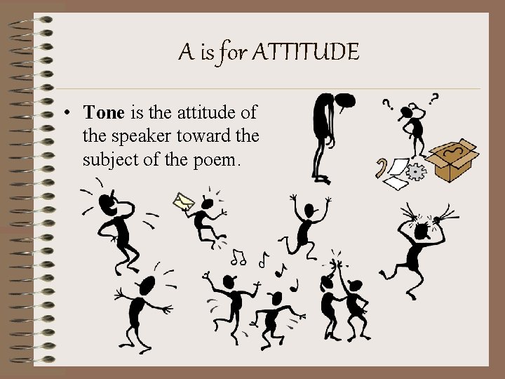 A is for ATTITUDE • Tone is the attitude of the speaker toward the