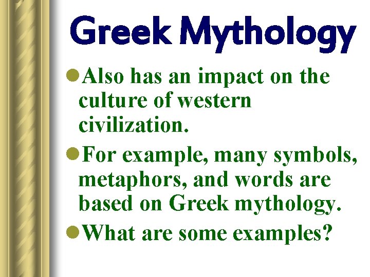 Greek Mythology l. Also has an impact on the culture of western civilization. l.