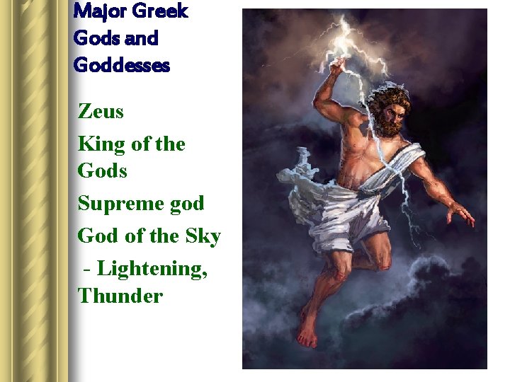 Major Greek Gods and Goddesses Zeus King of the Gods Supreme god God of