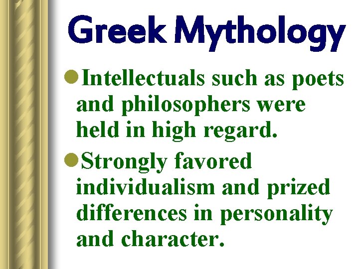 Greek Mythology l. Intellectuals such as poets and philosophers were held in high regard.