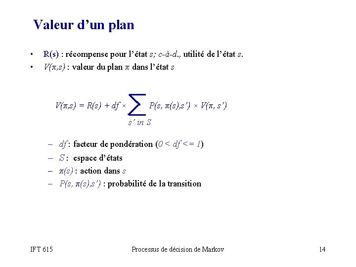 Valeur d’un plan • • R(s) : récompense pour l’état s; c-à-d. , utilité