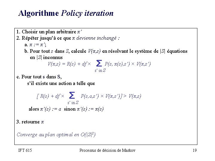 Algorithme Policy iteration 1. Choisir un plan arbitraire π’ 2. Répéter jusqu’à ce que