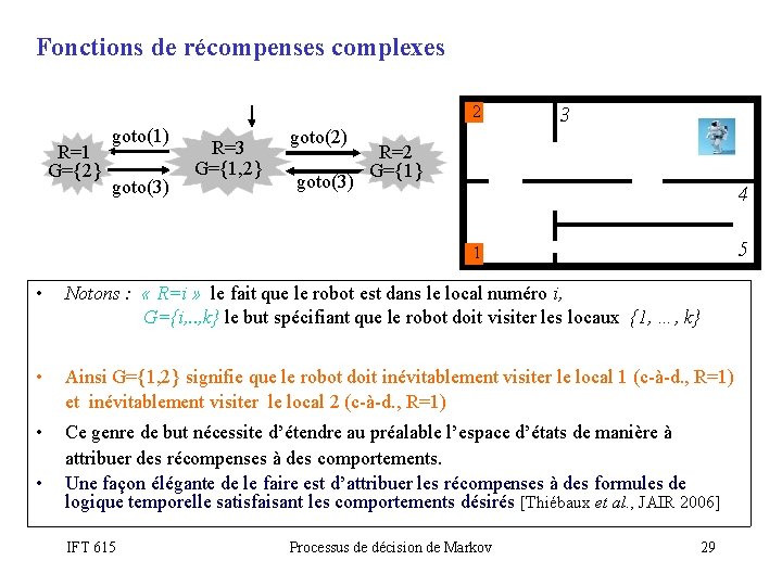 Fonctions de récompenses complexes 2 R=1 G={2} goto(1) goto(3) R=3 G={1, 2} goto(2) goto(3)