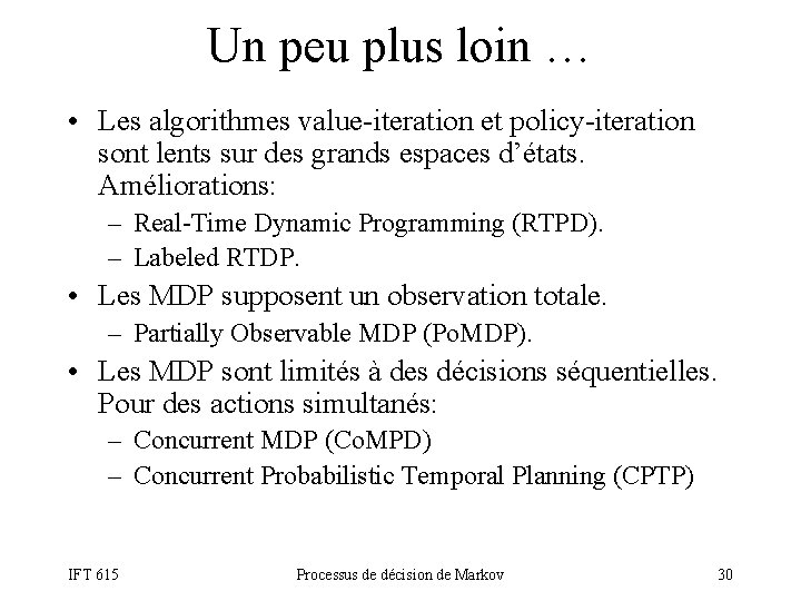 Un peu plus loin … • Les algorithmes value-iteration et policy-iteration sont lents sur