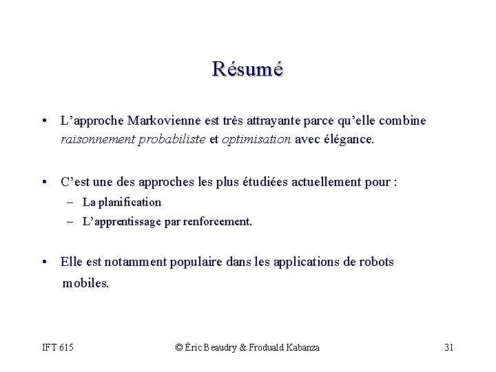 Résumé • L’approche Markovienne est très attrayante parce qu’elle combine raisonnement probabiliste et optimisation