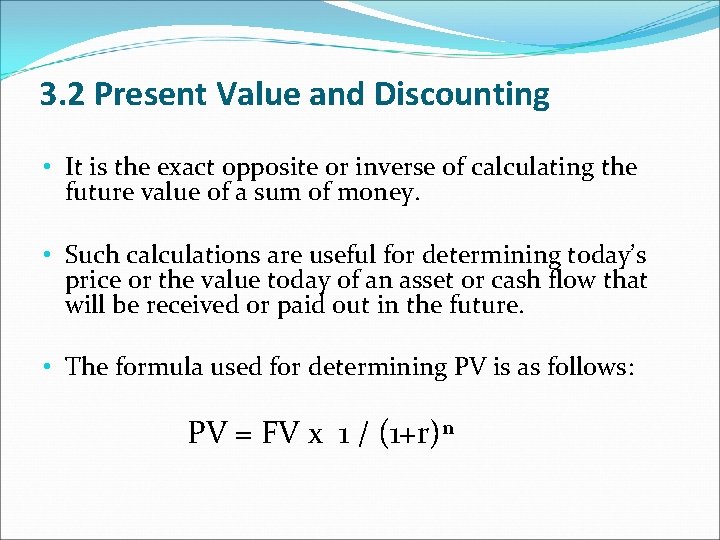 3. 2 Present Value and Discounting • It is the exact opposite or inverse 3. 2 Present Value and Discounting • It is the exact opposite or inverse