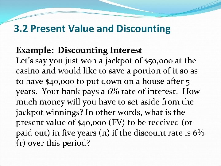 3. 2 Present Value and Discounting Example: Discounting Interest Let’s say you just won 3. 2 Present Value and Discounting Example: Discounting Interest Let’s say you just won