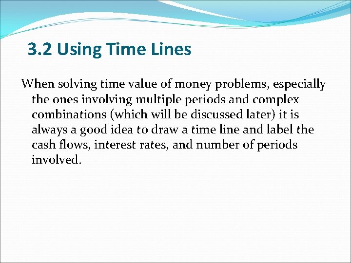 3. 2 Using Time Lines When solving time value of money problems, especially the 3. 2 Using Time Lines When solving time value of money problems, especially the