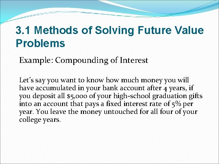 3. 1 Methods of Solving Future Value Problems Example: Compounding of Interest Let’s say 3. 1 Methods of Solving Future Value Problems Example: Compounding of Interest Let’s say