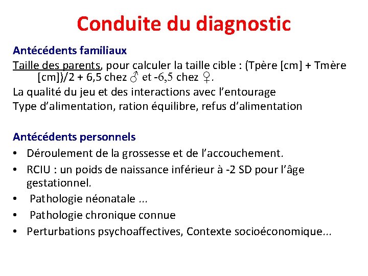 Conduite du diagnostic Antécédents familiaux Taille des parents, pour calculer la taille cible :