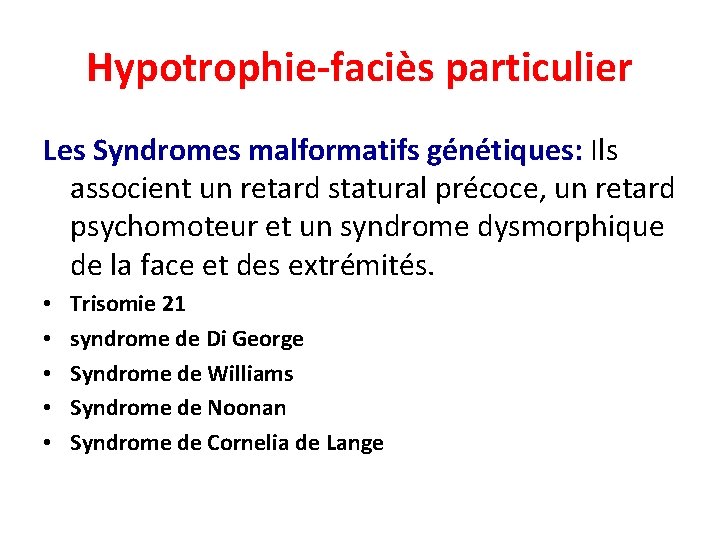 Hypotrophie-faciès particulier Les Syndromes malformatifs génétiques: Ils associent un retard statural précoce, un retard