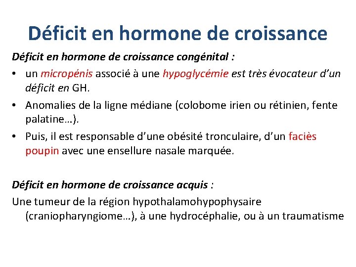 Déficit en hormone de croissance congénital : • un micropénis associé à une hypoglycémie