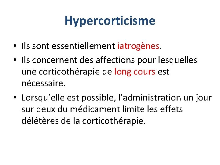 Hypercorticisme • Ils sont essentiellement iatrogènes. • Ils concernent des affections pour lesquelles une