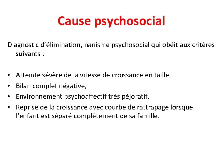 Cause psychosocial Diagnostic d’élimination, nanisme psychosocial qui obéit aux critères suivants : • •
