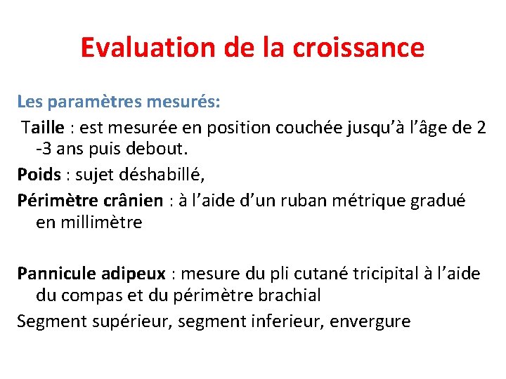 Evaluation de la croissance Les paramètres mesurés: Taille : est mesurée en position couchée