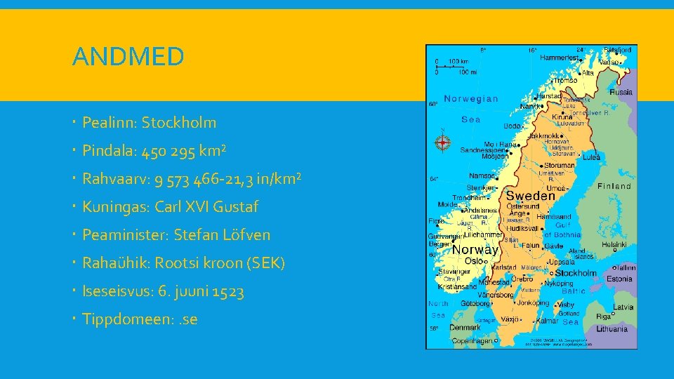 ANDMED Pealinn: Stockholm Pindala: 450 295 km² Rahvaarv: 9 573 466 -21, 3 in/km²