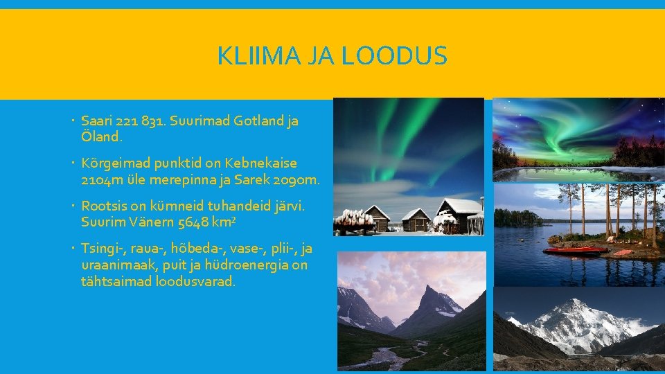 KLIIMA JA LOODUS Saari 221 831. Suurimad Gotland ja Öland. Kõrgeimad punktid on Kebnekaise