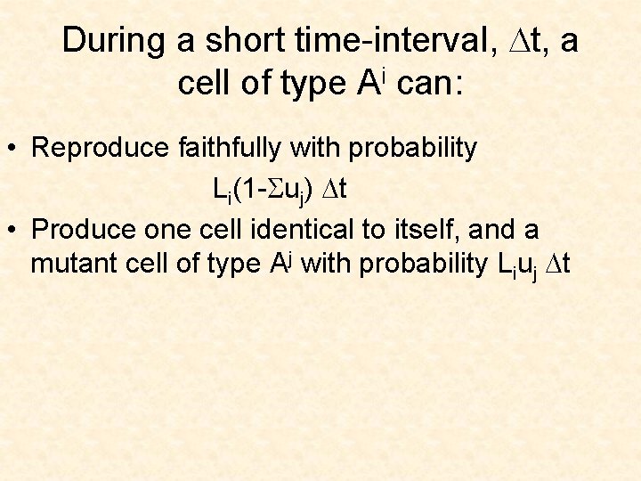 During a short time-interval, Dt, a cell of type Ai can: • Reproduce faithfully