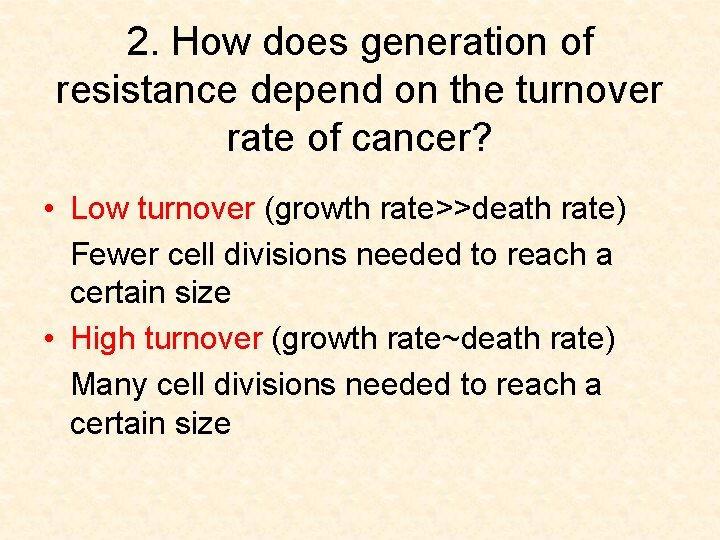 2. How does generation of resistance depend on the turnover rate of cancer? •