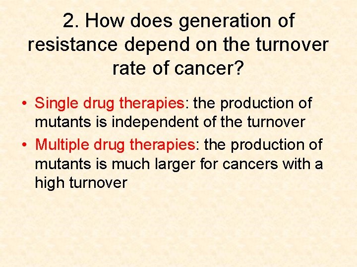 2. How does generation of resistance depend on the turnover rate of cancer? •