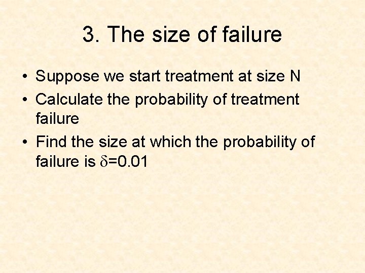 3. The size of failure • Suppose we start treatment at size N •