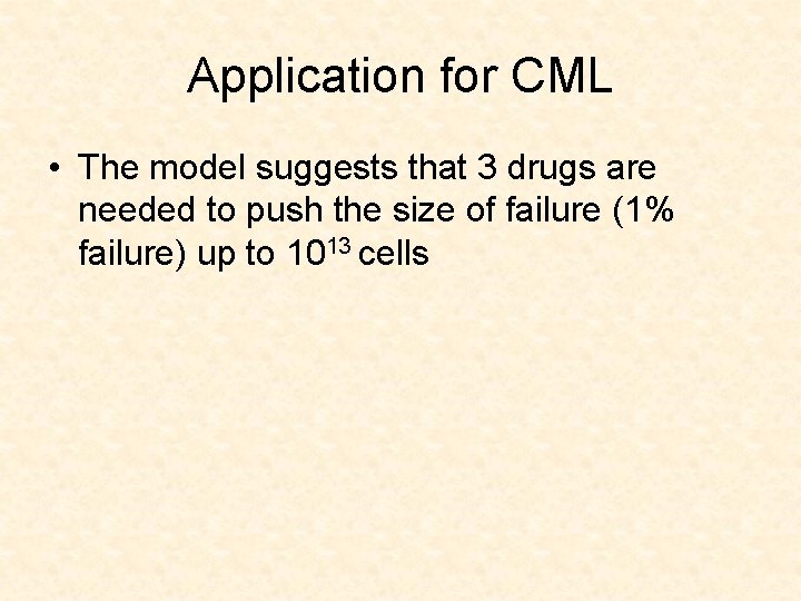 Application for CML • The model suggests that 3 drugs are needed to push