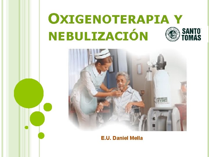 OXIGENOTERAPIA Y NEBULIZACIÓN E. U. Daniel Mella 