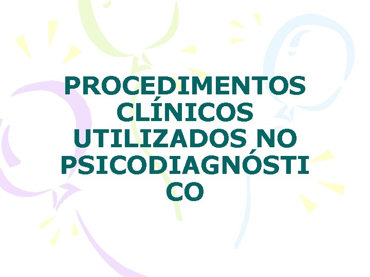 PROCEDIMENTOS CLÍNICOS UTILIZADOS NO PSICODIAGNÓSTI CO 