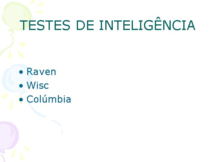 TESTES DE INTELIGÊNCIA • Raven • Wisc • Colúmbia 
