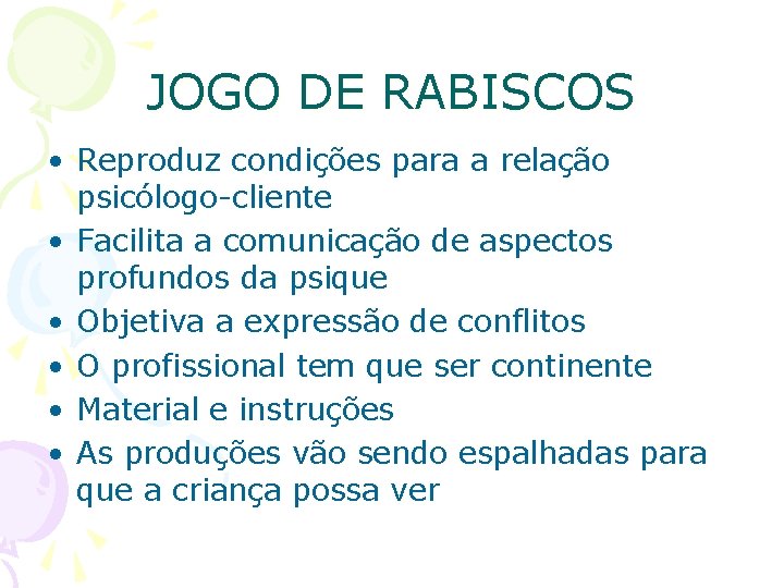 JOGO DE RABISCOS • Reproduz condições para a relação psicólogo-cliente • Facilita a comunicação