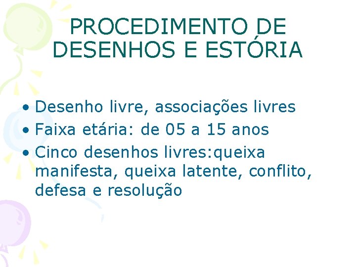 PROCEDIMENTO DE DESENHOS E ESTÓRIA • Desenho livre, associações livres • Faixa etária: de