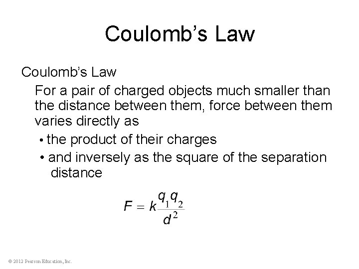 Coulomb’s Law For a pair of charged objects much smaller than the distance between