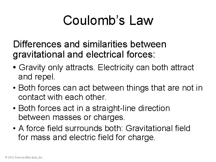 Coulomb’s Law Differences and similarities between gravitational and electrical forces: • Gravity only attracts.