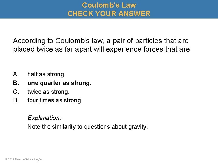 Coulomb’s Law CHECK YOUR ANSWER According to Coulomb’s law, a pair of particles that