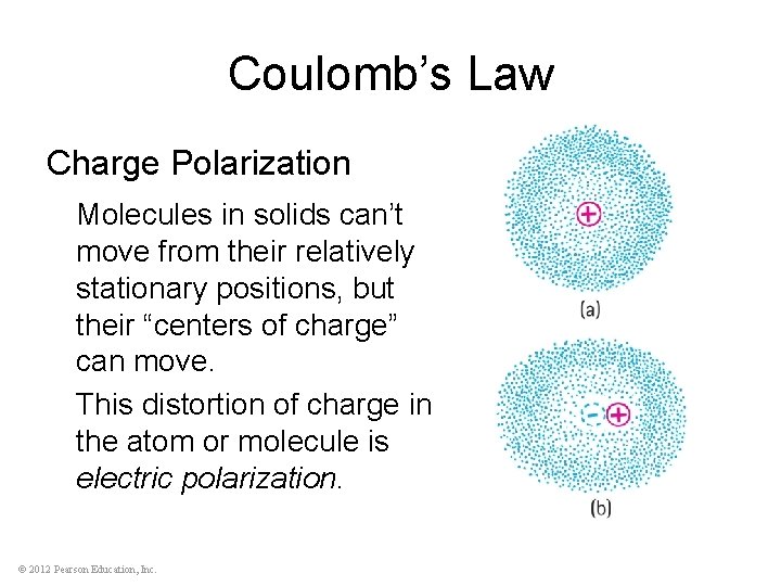 Coulomb’s Law Charge Polarization Molecules in solids can’t move from their relatively stationary positions,