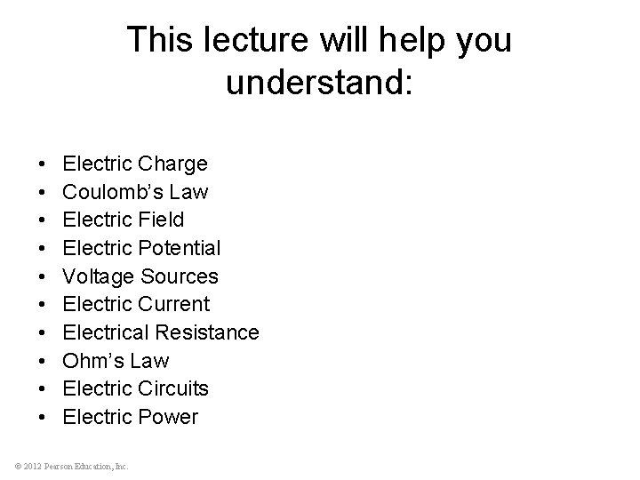 This lecture will help you understand: • • • Electric Charge Coulomb’s Law Electric
