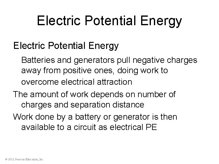 Electric Potential Energy Batteries and generators pull negative charges away from positive ones, doing