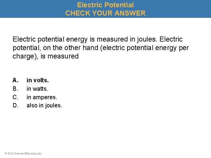 Electric Potential CHECK YOUR ANSWER Electric potential energy is measured in joules. Electric potential,