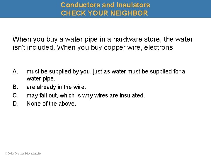 Conductors and Insulators CHECK YOUR NEIGHBOR When you buy a water pipe in a