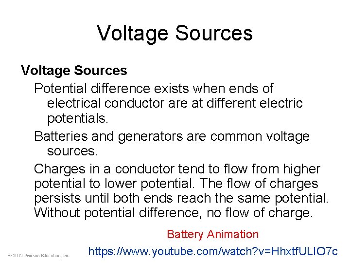 Voltage Sources Potential difference exists when ends of electrical conductor are at different electric