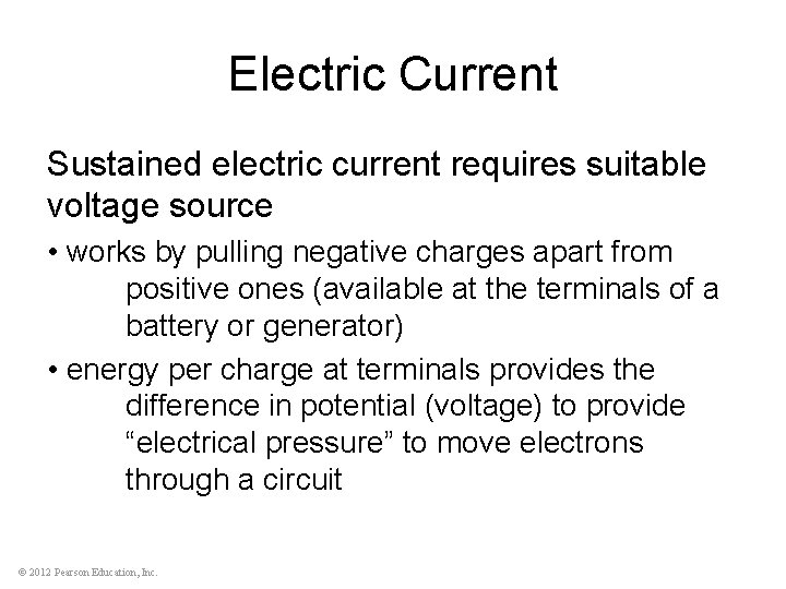 Electric Current Sustained electric current requires suitable voltage source • works by pulling negative