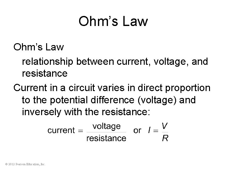Ohm’s Law relationship between current, voltage, and resistance Current in a circuit varies in