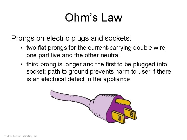 Ohm’s Law Prongs on electric plugs and sockets: • two flat prongs for the