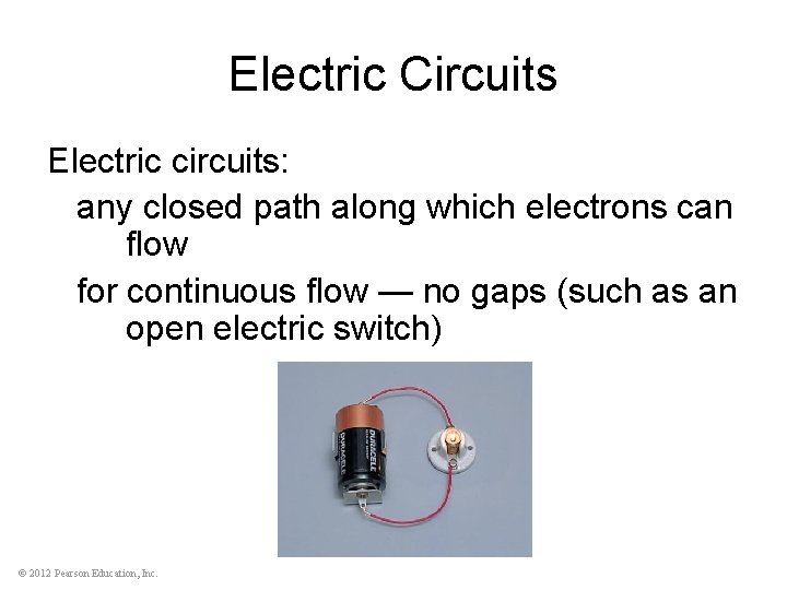 Electric Circuits Electric circuits: any closed path along which electrons can flow for continuous